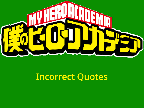 MHA Incorrect Quotes