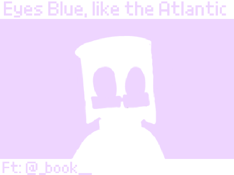 Eyes Blue, Like the Atlantic || book || Animation meme