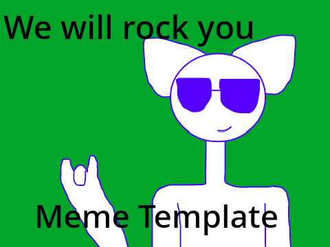 We will rock you //  Meme Template