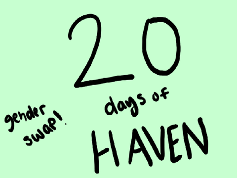 20 Days of Haven- Gender Swap & New Haven Ref!