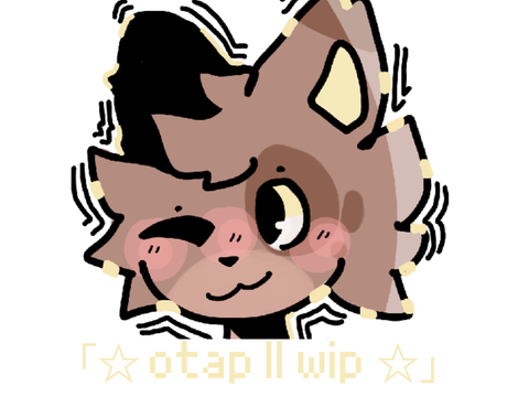 「☆ otap || wip ☆」