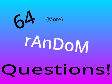 64 (more) random questions!