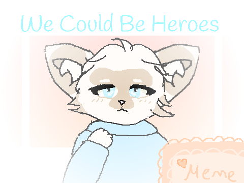 /// WE COULD BE HEROES///Meme///