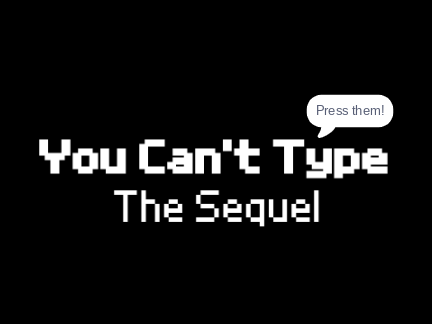 You Can't Type! The Sequel