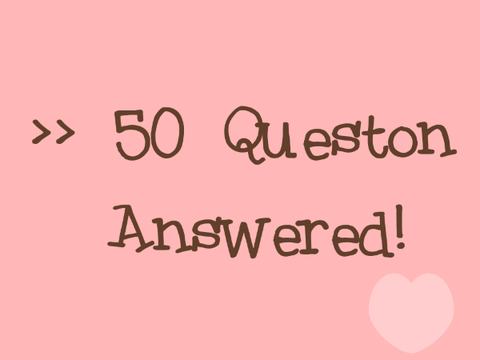 » 50 Questions Answered!