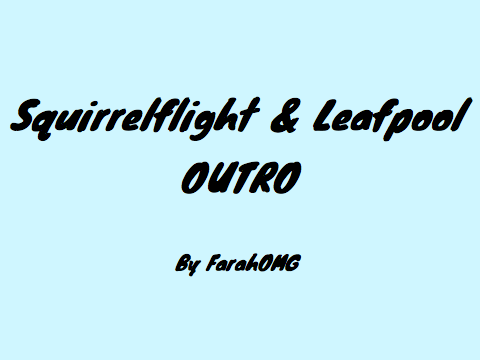 Squirrelflight & Leafpool OUTRO