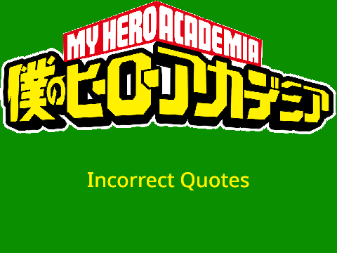 MHA Incorrect Quotes