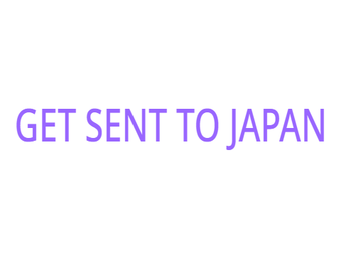 GET SENT TO JAPAN