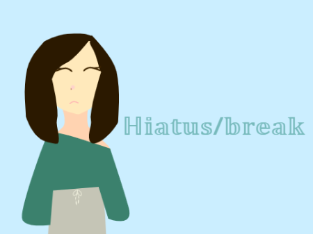 Hiatus/Break 