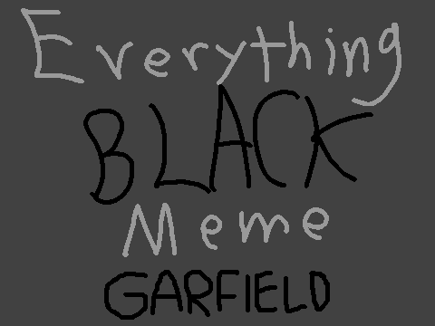 Everything Black // Meme // Garfield