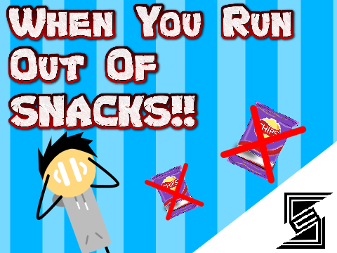 When You Run Out Of Snacks!!!