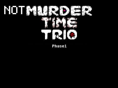 NOT murder Time Trio Phase 1