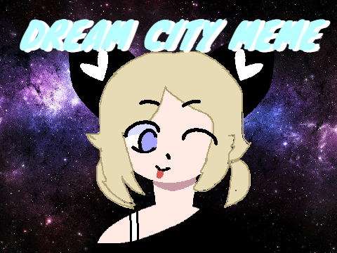 Dream City || MEME 