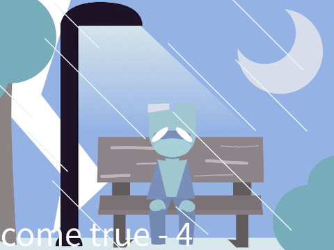 [ come true ] { 4 }