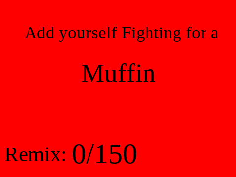 Add yourself Fighting for a muffin (0)