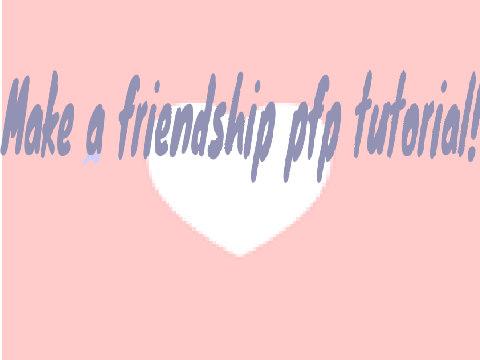 Make A Friendship PFP Tutorial!