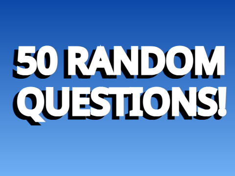 50 Random Questions!