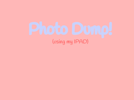 Photo Dump! <3