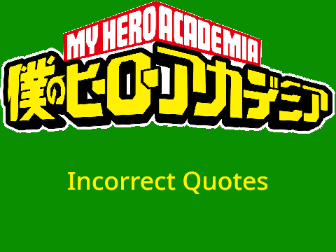 MHA Incorrect Quotes