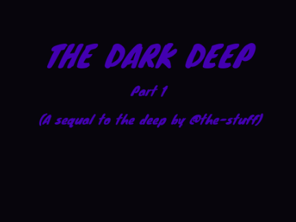 Dark deep part 1