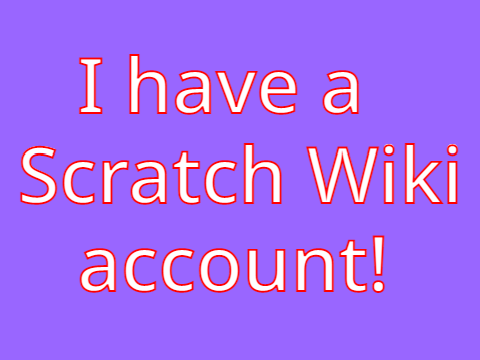 I have a Scratch Wiki acc