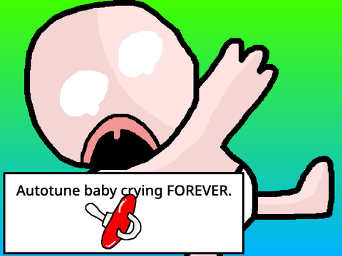 Autotune baby crying FOREVER pt.1
