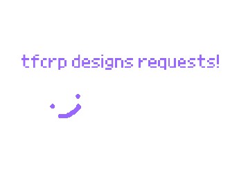 Tfcrp designs requests!!
