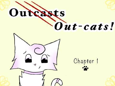 Out-cats ~ Chapter 1 (Collab!)