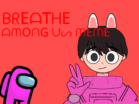 Breathe // MEME // AMOUNG US VERSION // GIFT FOR @starshineowo