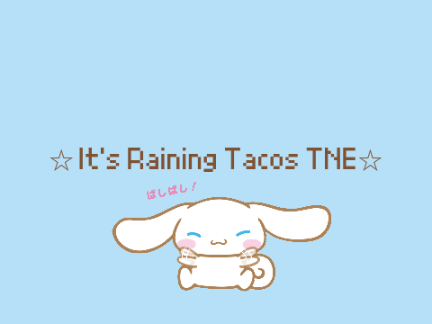 ☆ Iᴛ's Rᴀɪɴɪɴɢ Tᴀᴄᴏs TNE ☆
