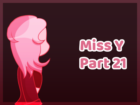 ||Miss Y || Part 21 ||