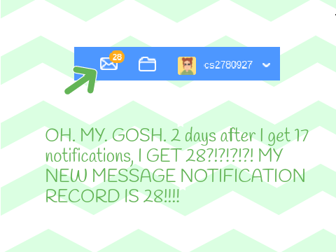 OMG, 28 MESSAGE NOTIFICATIONS?!?!?! MY NEW RECORD!