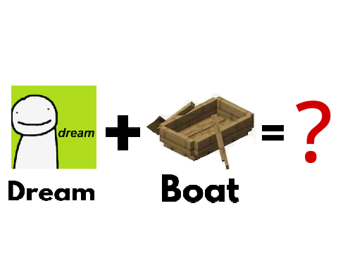 Dream + Boat = ? (Minecraft)