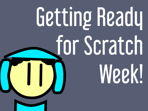 Getting Ready for Scratch Week