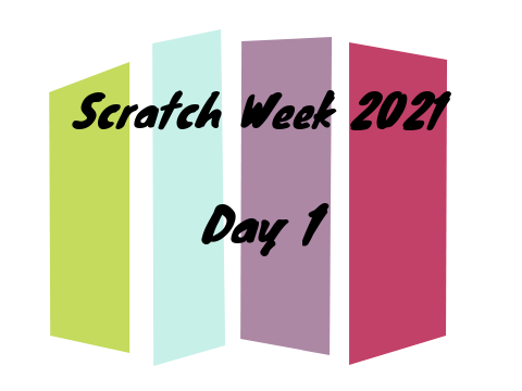 Scratch Week 2021: Day 1