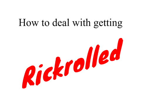 How to deal with getting rickrolled: an instructional comic