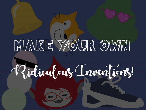 ✎ Make Your Own Ridiculous Invention! 彡