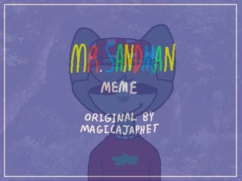 ❥ || Mr. Sandman || MEME || ❥