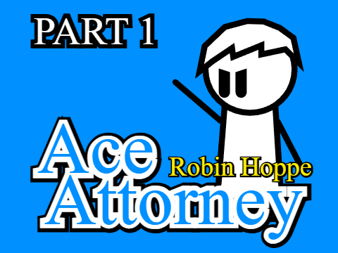 Robin Hoppe: Ace Attorney :: Part 1