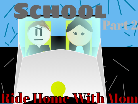 School Part 2-Ride Home With Mom