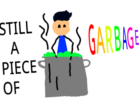 still a piece of garbage 