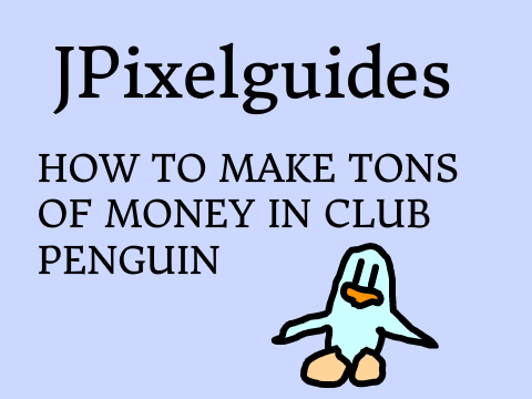 JPixelguides: How to make a LOT of money in Club Penguin