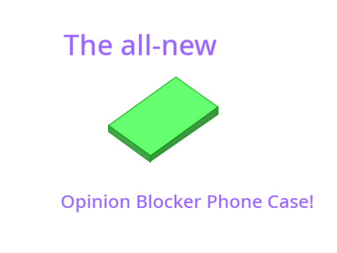 Opinion Blocker Phone Case!