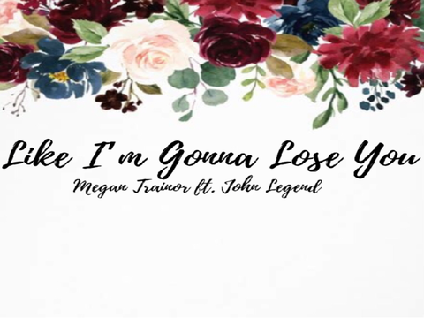 Like I’m Gonna Lose You - Megan Trainor Ft. John Legend