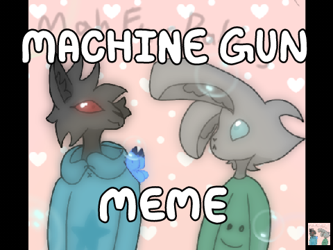 sharing old WIPs before I go. Machine Gun | Meme 
