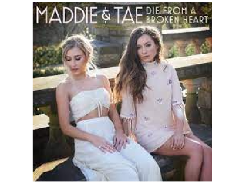 Die From a Broken Heart - Maddie & Tae