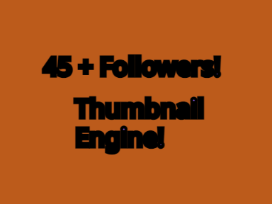 45+ Followers  Advanced Thumbnail Engine
