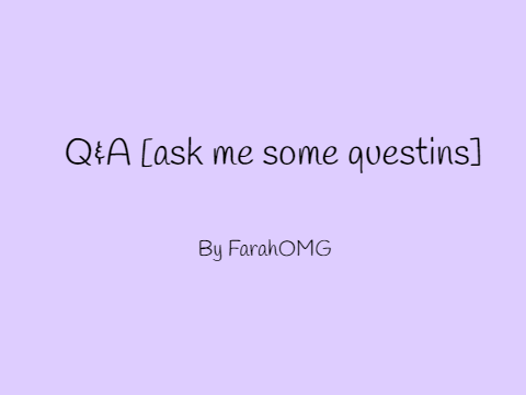 Q&A [ask me some questions]