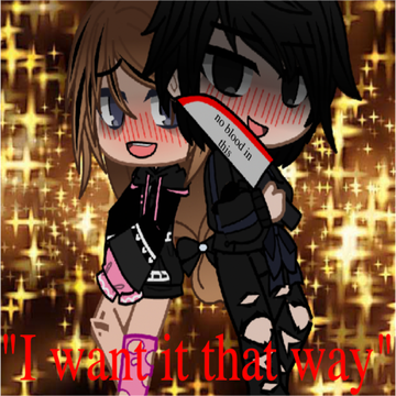 "I want it that way" (meme?)