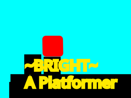 ~BRIGHT~ A Platformer
